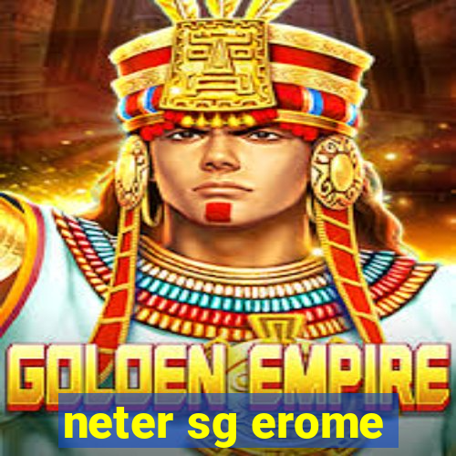 neter sg erome